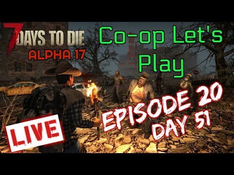 7 days to die ALPHA 17 - Official A17 Let's Play - Episode 20