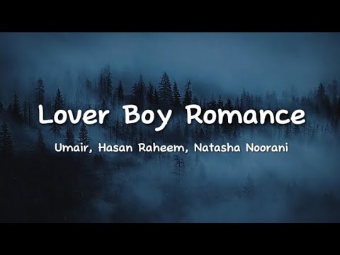 Umair, Hasan Raheem, Natasha Noorani - Lover Boy Romance (lyrics)