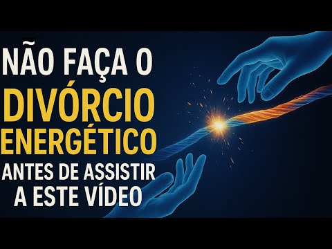 Divórcio Energético Explicado: O Que É e Como Ele Liberta Seu Campo Sutil
