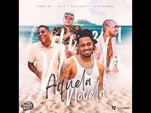 Chris Mc // Kiaz // Luiz Lins // Guga Nandes- Aquela Novela