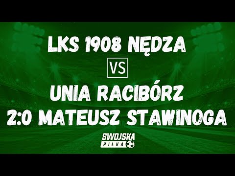 2-0 MATEUSZ STAWINOGA (LKS 1908 NĘDZA - UNIA RACIBÓRZ)