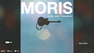 Moris - Ayer Nomás