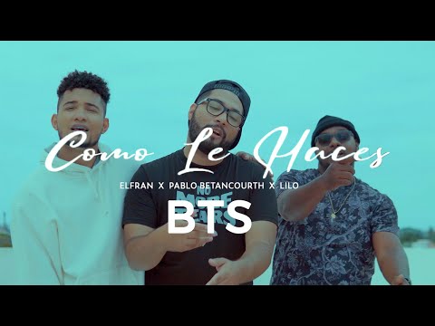 Elfran X Pablo Betancourth X Lilo - COMO LE HACES (Behind the scenes)