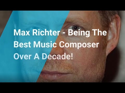 Why Max Richter Is The Best Music Composer In The World - Top 10 Movie Score Composers