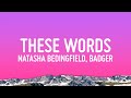 Natasha Bedingfield, Badger - These Words (Lyrics)