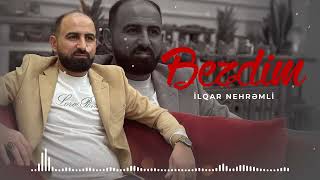 İlqar Nehremli  Bezdim Yeni 2025
