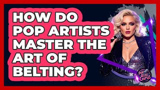 How Do Pop Artists Master The Art Of Belting? - Pop Music Gurus