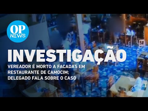 Vereador é morto a facadas em restaurante de Camocim; delegado fala sobre o caso | O POVO NEWS