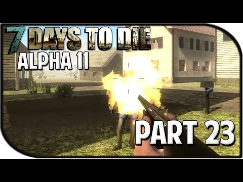 7 Days to Die Alpha 11.4 Gameplay Part 23 - "11.4 Update + DIE!"