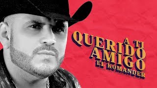 El Komander - A Ti Querido Amigo (Lyric Video) 2018