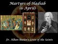 Martyrs of Hadiab (6 April): Butler's Lives of the Saints