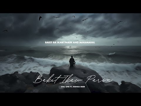 Bakit Ikaw Parin - Still One Ft. Joshua Mari (Lyrics Video)