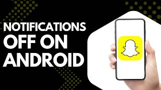 How to Turn Off Snapchat Notifications on Android