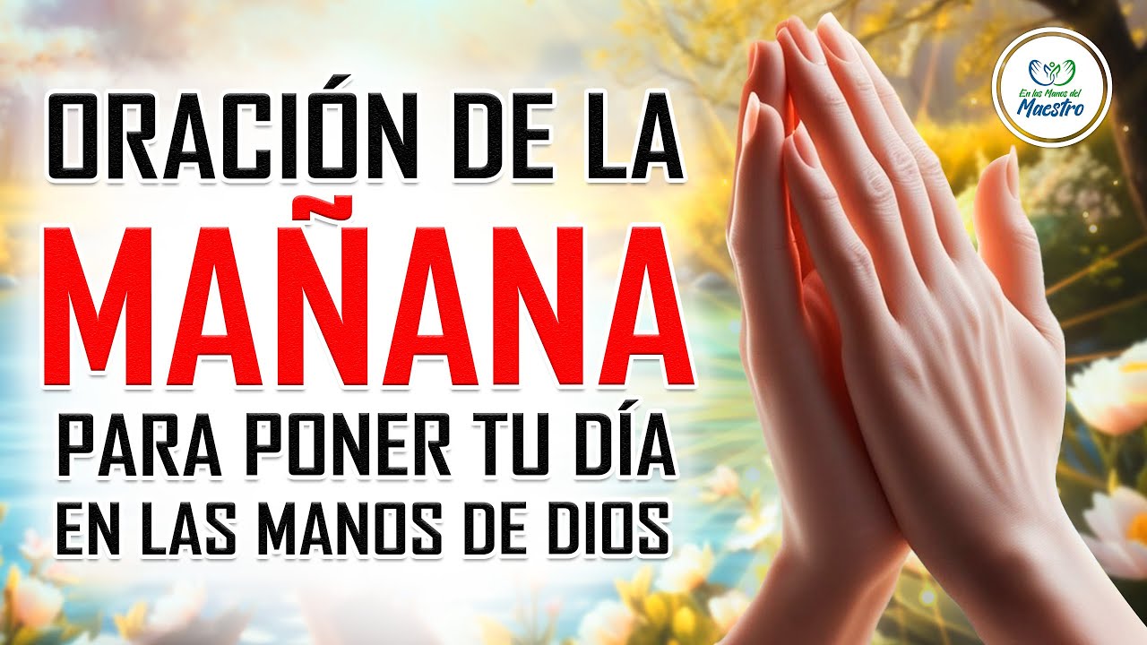 ORACIÓN DE LA MAÑANA PARA ENTREGAR TU DIA EN LAS MANOS DE DIOS - ORACIONES PARA PEDIRLE A DIOS 😇