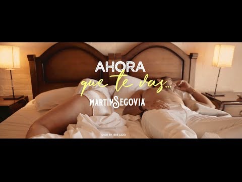 #MartinSegovia - Ahora que te vas #Ahoraquetevas