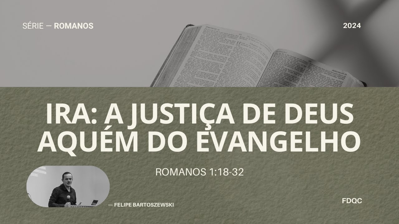 Ira: A Justiça de Deus aquém do Evangelho - Felipe Bartoszewski (Rm 1:18-32/Série: O Poder de Deus)