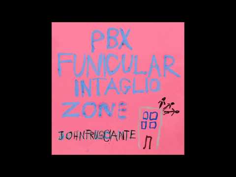 John Frusciante - PBX Funicular Intaglio Zone [Bonus Track Version]