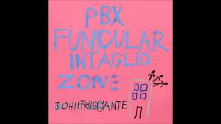 John Frusciante - PBX Funicular Intaglio Zone [Bonus Track Version]