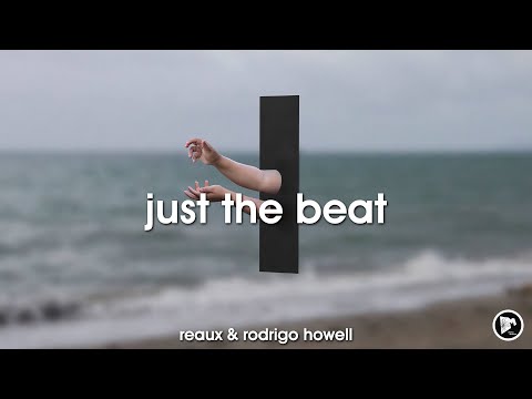 REAUX & Rodrigo Howell - Just The Beat