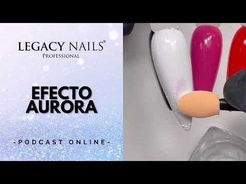 EFECTO AURORA │PODCAST│LEGACY NAILS