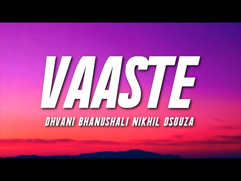VAASTE  - Dhvani Bhanushali, Nikhil D'souza (Lyrics) | Tanishk Bagchi |  | Bhushan Kumar