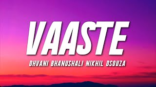 VAASTE  - Dhvani Bhanushali, Nikhil D&#39;souza (Lyrics) | Tanishk Bagchi |  | Bhushan Kumar