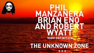 The Unknown Zone Phil Manzanera, Robert Wyatt, Brian Eno