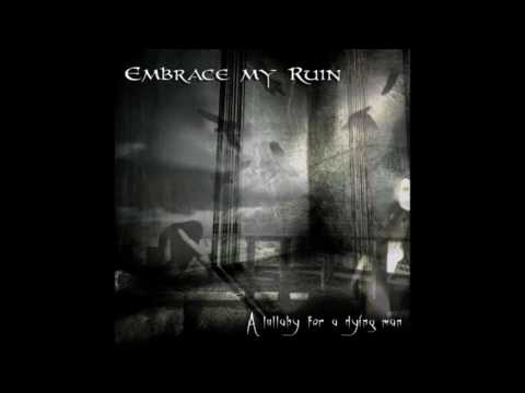 Embrace my Ruin - A lullaby dying man