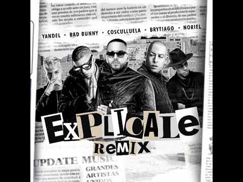 Yandel, Bad Bunny & Noriel - Explícale (Remix) [feat. Cosculluela & Brytiago]
