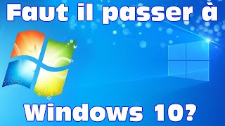 Faut il passer de Windows 7 à Windows 10 et comment(méthode gratuite)