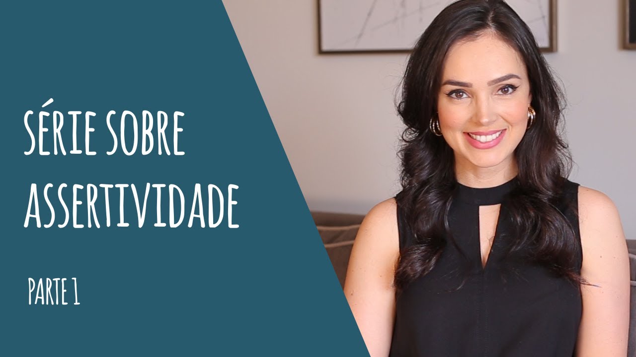 Série sobre ASSERTIVIDADE - Parte 1: Empecilhos e mitos que podem atrapalhar