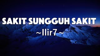 Download lagu Sakit Sungguh Sakit - Ilir7 | Lyrics mp3