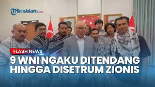 Kondisi 9 WNI yang Sempat Ditahan Israel Kini Dibebaskan, Mengaku Ditendang dan Disetrum Zionis