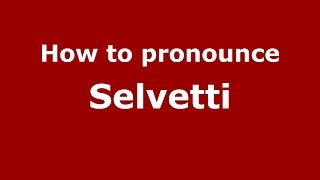 How to pronounce Selvetti