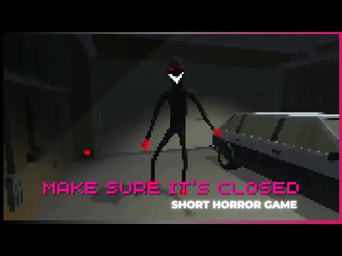 Make Sure It's Closed | Short Indie Horror Game |  No Commentary