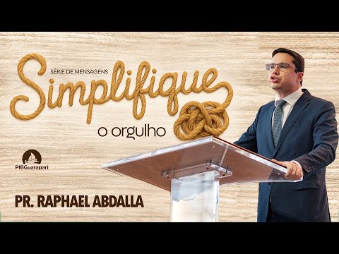 PIB Guarapari -  Pr. Raphael Abdalla - Série de Mensagens SIMPLIFIQUE - Orgulho
