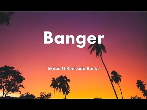 Skiibii - Banger Ft Reekado Banks (Lyric Video)