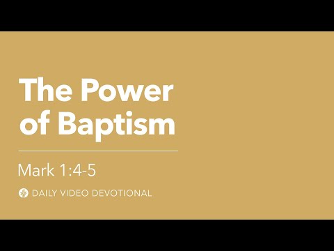 The Power of Baptism | Mark 1:4-5 | Our Daily Bread Video Devotional