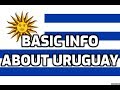 Uruguay | Basic Information | Everyone Must Know