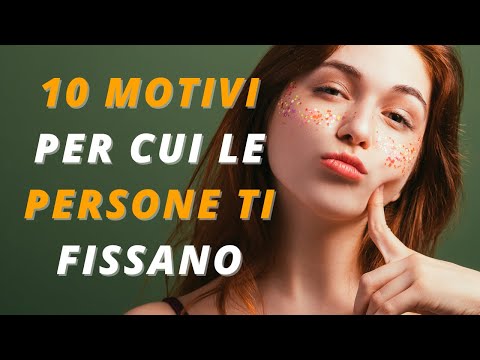 10 motivi per cui le persone ti fissano