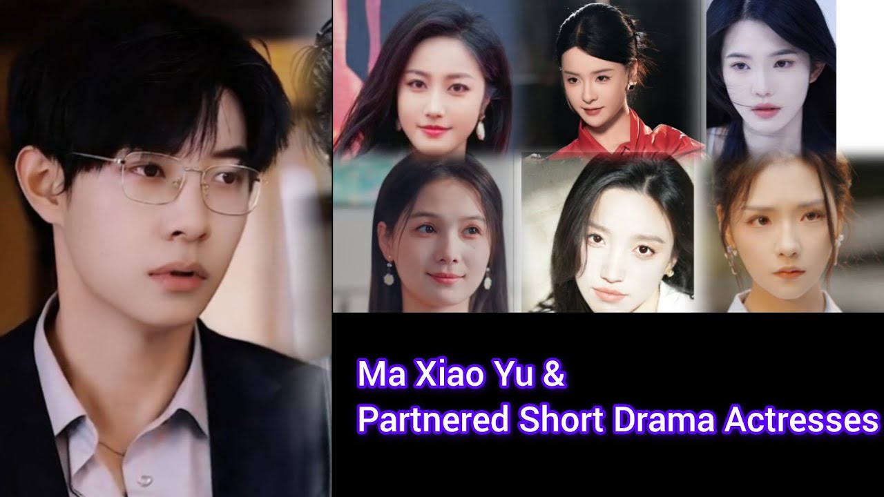 Ma Xiao Yu & Partnered Short Drama Actresses