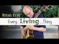 Brian Eyre - Every Living Thing - (All One Guitar) - We're all here together!