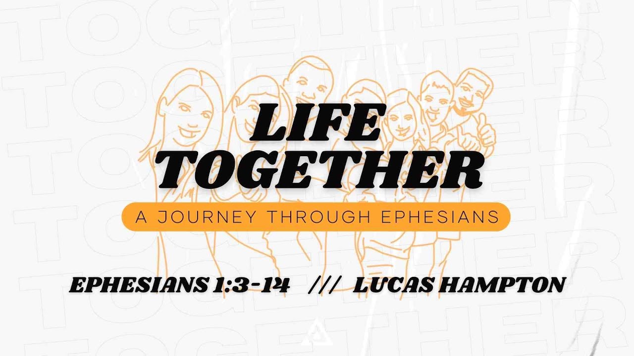 Life Together - Ephesians 1:3-14 | Lucas Hampton