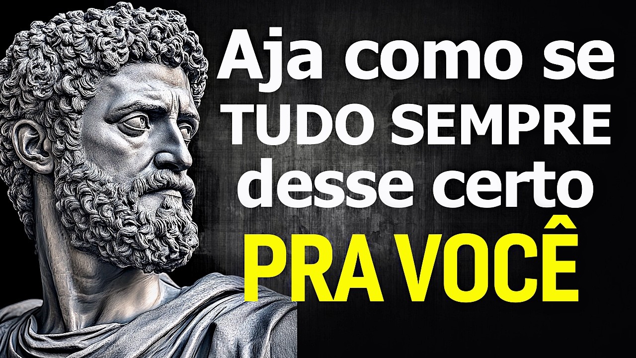 Aja Como Se TUDO Sempre Desse CERTO Para Você - Sabedoria Estoica