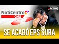 LA EPS SURA NO VA MÁS  | Noticentro 1 CM& - Canal 1