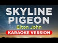 SKYLINE PIGEON - ELTON JOHN (HQ KARAOKE VERSION with lyrics)