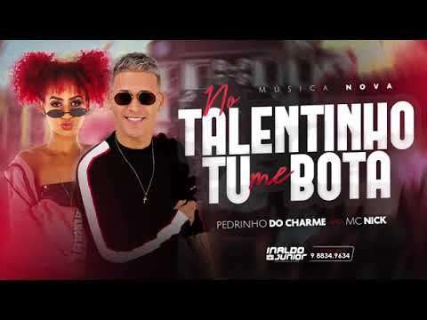 PEDRINHO DO CHARME MC NICK ( NO TALENTINHO TU ME BOTA)