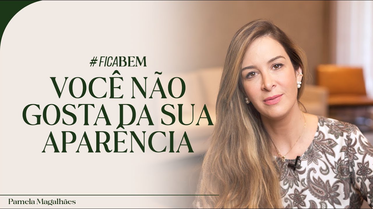 NÃO ESTOU SATISFEITA COM A MINHA APARÊNCIA | #FICABEM – Ep. 06