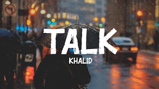 Khalid - Talk (Lyrics) Khalid - Talk (Lyrics)