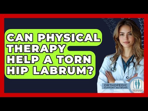 Can Physical Therapy Help A Torn Hip Labrum? - Orthopedic Support Network